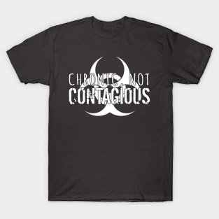 Chronic, Not Contagious (White Lettering & White Biohazard) T-Shirt